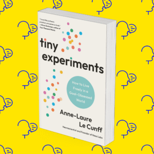 Tiny Experiments: How to Live Freely in a Goal-Obsessed World