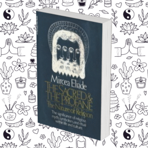 The Sacred and the Profane: The Nature of Religion