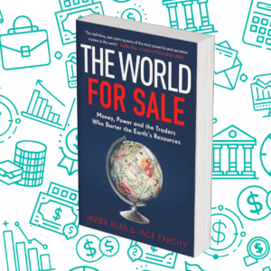 The World for Sale: Money, Power and the Traders Who Barter the Earth’s Resources