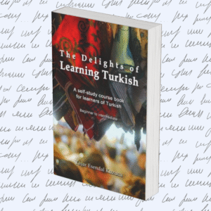 The Delights of Learning Turkish: A self-study course book for learners of Turkish