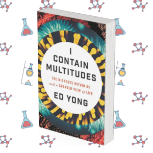 I Contain Multitudes: The Microbes Within Us and a Grander View of Life