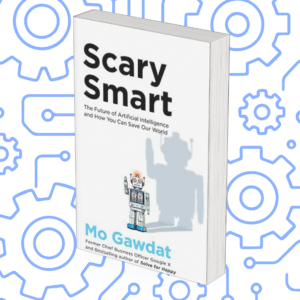 Scary Smart: The Future of Artificial Intelligence and How You Can Save Our World