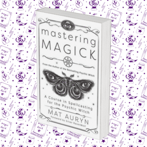 Mastering Magick: A Course in Spellcasting for the Psychic Witch