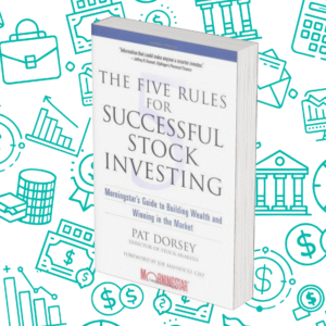 The Five Rules for Successful Stock Investing: Morningstar’s Guide to Building Wealth and Winning in the Market