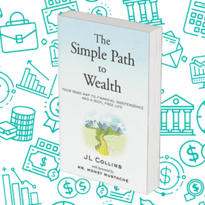 The Simple Path to Wealth: Your Road Map to Financial Independence and a Rich, Free Life