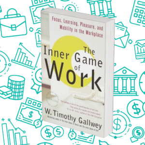 The Inner Game of Work