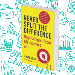 Never Split the Difference: Negotiating as if Your Life Depended on It