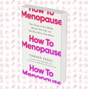 How to Menopause: Take Charge of Your Health, Reclaim Your Life, and Feel Even Better than Before