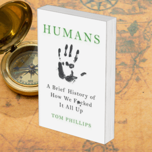 Humans: A Brief History of How We F*cked It All Up