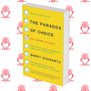 The Paradox of Choice : Why More Is Less