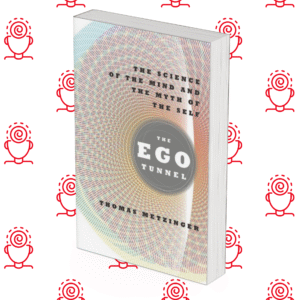 The Ego Tunnel: The Science of the Mind and the Myth of the Self