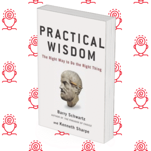Practical Wisdom: The Right Way To Do the Right Thing