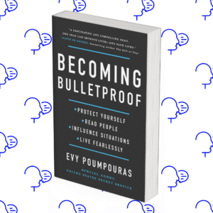Becoming Bulletproof: Protect Yourself, Read People, Influence Situations, and Live Fearlessly