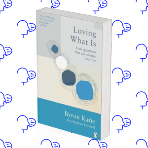 Loving What Is: Four Questions That Can Change Your Life