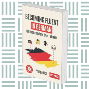 Becoming Fluent In German: 180 Intermediate Short Stories